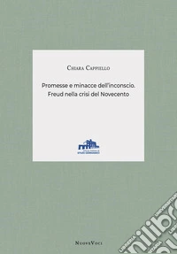 Promesse e minacce dell'inconscio. Freud nella crisi del Novecento libro