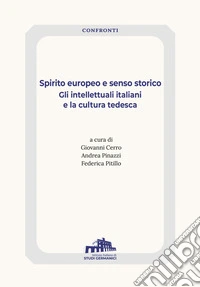 Spirito europeo e senso storico. Gli intellettuali tedeschi e la cultura italiana libro