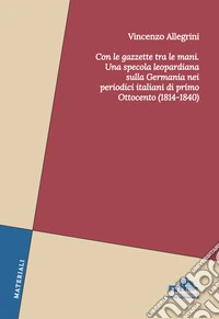 Con le gazzette tra le mani. Una specola leopardiana sulla Germania nei periodici italiani di primo Ottocento (1814-1840) libro
