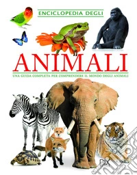 Enciclopedia degli animali. Una guida completa per comprendere il mondo degli animali libro