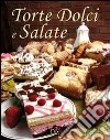 Torte dolci e salate. Ediz. illustrata libro