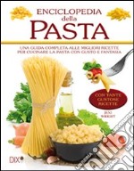 Enciclopedia della pasta. Ediz. illustrata libro