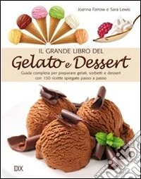 Il grande libro del gelato e dessert