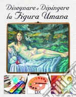 Disegnare e dipingere la figura umana libro