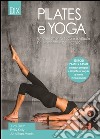 Pilates e yoga. Un allenamento fisico e spirituale per la mente e per il corpo libro
