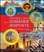 Storia. Grande libro delle domande e risposte. Ediz. a colori libro