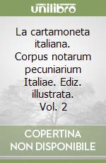 La cartamoneta italiana. Corpus notarum pecuniarium Italiae. Ediz. illustrata. Vol. 2 libro