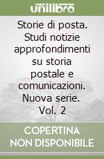 Storie di posta. Studi notizie approfondimenti su storia postale e comunicazioni. Nuova serie. Vol. 2 libro