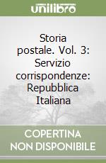 Storia postale. Vol. 3: Servizio corrispondenze: Repubblica Italiana libro