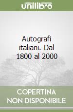 Autografi italiani. Dal 1800 al 2000 libro