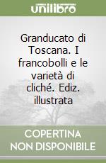 Granducato di Toscana. I francobolli e le varietà di cliché. Ediz. illustrata libro