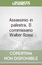 Assassinio in palestra. Il commissario Walter Rossi libro