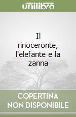 Il rinoceronte, l'elefante e la zanna libro