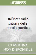 Dall'inter-vallo. Intorni della parola poetica libro