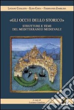 «Gli occhi dello storico». Strutture e temi del Mediterraneo medievale