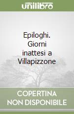 Epiloghi. Giorni inattesi a Villapizzone libro