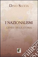 I nazionalismi. Genesi della storia libro