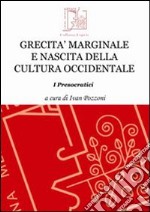 Grecità marginale e nascita della cultura occidentale. I presocratici libro