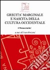 Grecità marginale e nascita della cultura occidentale. I presocratici libro