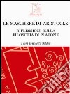 Le maschere di Aristocle. Riflessioni sulla filosofia di Platone libro