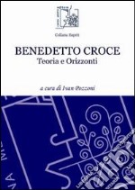 Benedetto Croce. Teoria e orizzonti libro