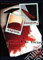 Sangue, sapone e camicie di forza