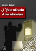 Il valzer delle ombre al lume della lanterna libro