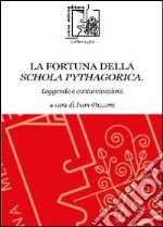 La fortuna della schola pythagorica. Leggenda e contaminazioni libro