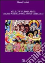 Yellow submarine. Viaggio psichedelico nel mondo dei Beatles