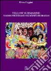 Yellow submarine. Viaggio psichedelico nel mondo dei Beatles libro di Caggiati Eliana