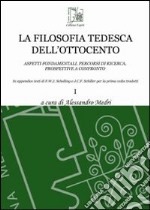 La filosofia tedesca dell'Ottocento. Aspetti fondamentali, percorsi di ricerca, prospettive a confronto. Vol. 1