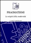 Pragmatismi. Le origini della modernità libro