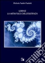 Leibniz. La metafisica dell'esistenza libro