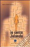 Io cerco Jolanda. Premio «La Clessidra 2008» libro