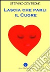 Lascia che parli il cuore libro