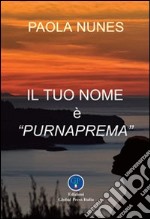 Il tuo nome è Purnaprema libro