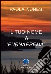 Il tuo nome è Purnaprema libro