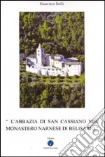 L'abbazia di San Cassiano nel monastero narnase di Belisario. Ediz. illustrata libro