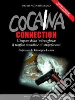 Cocaina connection. L'impero della 'ndrangheta: il traffico internazionale di stupefacenti libro