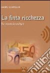 La finta ricchezza. Un sistema da cambiare libro