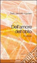 Dell'amore, dell'oblio. Antologia poetica libro