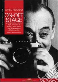 On-off stage. I protagonisti del cinema degli anni '50 e '60 dentro e fuori dal set visti da un maestro della fotografia libro