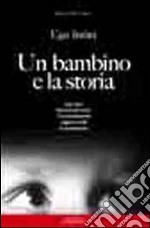 Un bambino e la storia. 1941-1950 memoria per unire. I bombardamenti dla guerra civile la ricostruzione libro