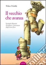 Il vecchio che avanza. Scampoli di politica e letteratura degli anni zero libro