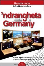 'Ndrangheta made in Germany. Come e perché la mafia calabraese è diventata la più forte nel mondo