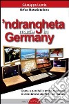 'Ndrangheta made in Germany. Come e perché la mafia calabraese è diventata la più forte nel mondo libro