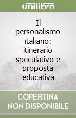 Il personalismo italiano: itinerario speculativo e proposta educativa libro