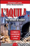 L'Aquila. Per tornare a volare libro di Lumia Giuseppe Notaristefano Orfeo