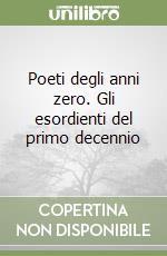 Poeti degli anni zero. Gli esordienti del primo decennio