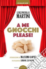 A me gnocchi please!